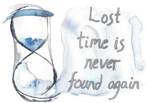 Lost time is never found again.